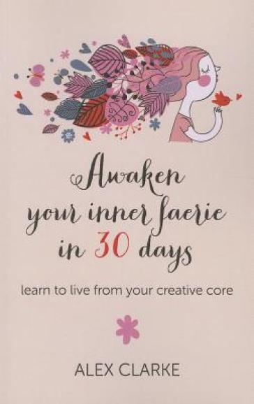 Awaken your inner faerie in 30 days ¿ learn to live from your creative core