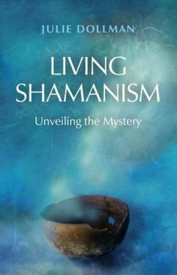 Living Shamanism ¿ Unveiling the Mystery