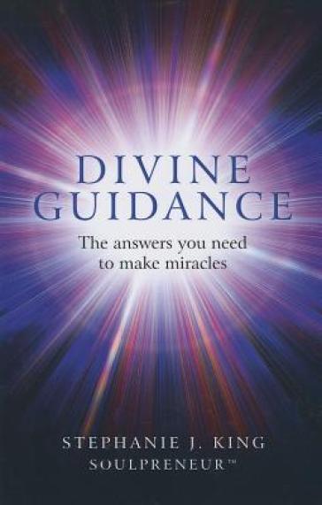 Divine Guidance ¿ The answers you need to make miracles