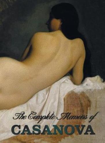 The Complete Memoirs of Casanova "The Story of My Life" (All Volumes in a Single Book, Illustrated, Complete and Unabridged)    -0