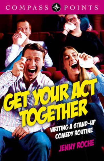 Compass Points: Get Your Act Together ¿ Writing A Stand¿up Comedy Routine