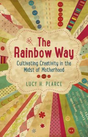 Rainbow Way, The ¿ Cultivating Creativity in the Midst of Motherhood