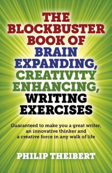 Blockbuster Book of Brain Expanding, Creativity ¿ Guaranteed to make you a great writer, an innovative thinker and a creative force in any wal