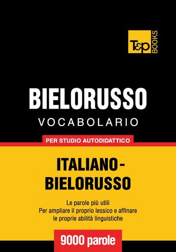 Vocabolario Italiano-Bielorusso per studio autodidattico - 9000 parole