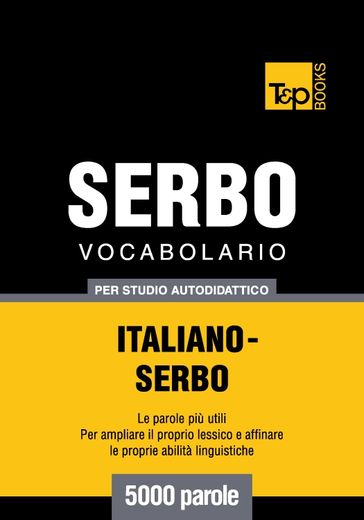 Vocabolario Italiano-Serbo per studio autodidattico - 5000 parole