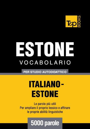 Vocabolario Italiano-Estone per studio autodidattico - 5000 parole