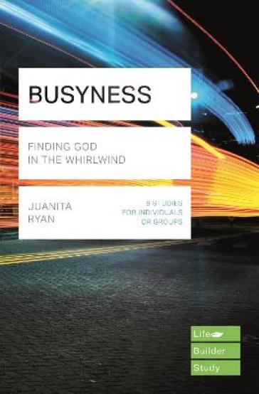 Busyness: Finding God in the Whirlwind (Lifebuilder Study Guides)