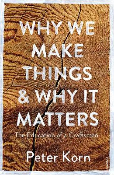Why We Make Things And Why It Matters