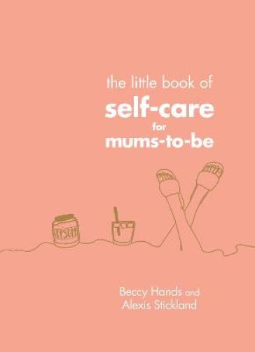 The Little Book of Self-Care for Mums-To-Be