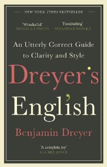 Dreyer¿s English: An Utterly Correct Guide to Clarity and Style