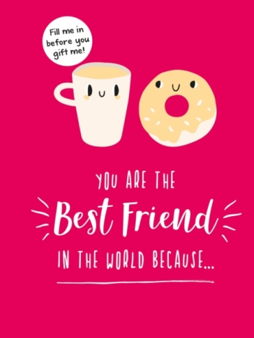 You Are the Best Friend in the World Because¿