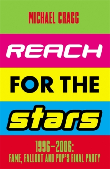 Reach for the Stars: 1996¿2006: Fame, Fallout and Pop¿s Final Party