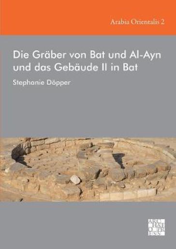 Die Graber von Bat und Al-Ayn und das Gebaude II in Bat
