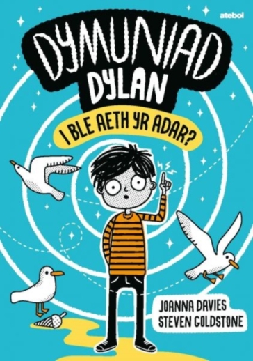 Dymuniad Dylan: I Ble Aeth Yr Adar?