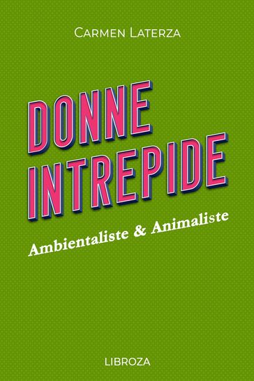 Donne Intrepide - Vol. 9 Ambientaliste & Animaliste