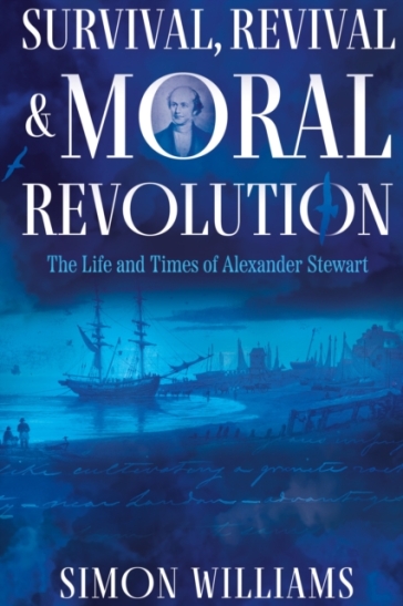  Survival, Revival and Moral Revolution: the Life and Times of Alexander Stewart    -0
