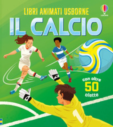 Il calcio. Ediz. a colori