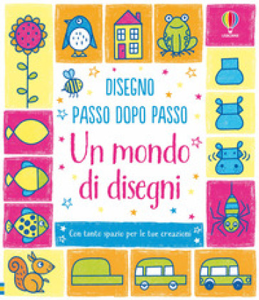 Un mondo di disegni. Ediz. illustrata