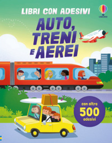 Auto, treni e aerei. Con adesivi. Ediz. a colori