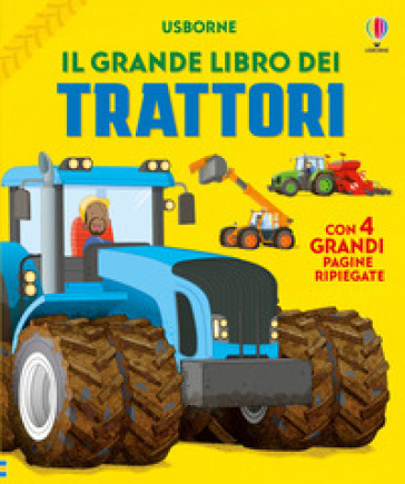 Il grande libro dei trattori. Ediz. illustrata