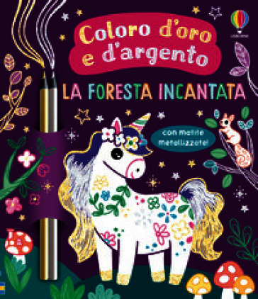 La foresta incantata. Ediz. illustrata. Con matite metallizzate