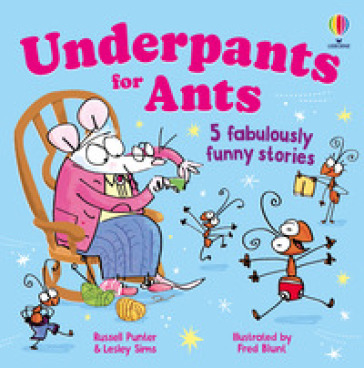Underpants for ants. Ediz. illustrata