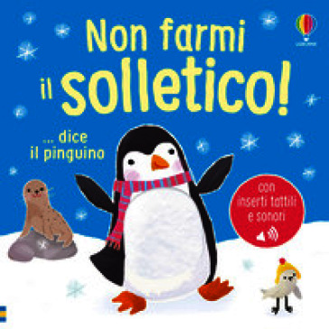 Non farmi il solletico! ...dice il pinguino. Ediz. a colori