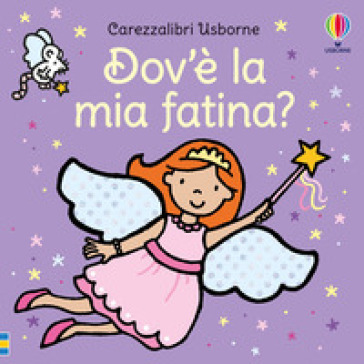 Dov'è la mia fatina? Ediz. a colori