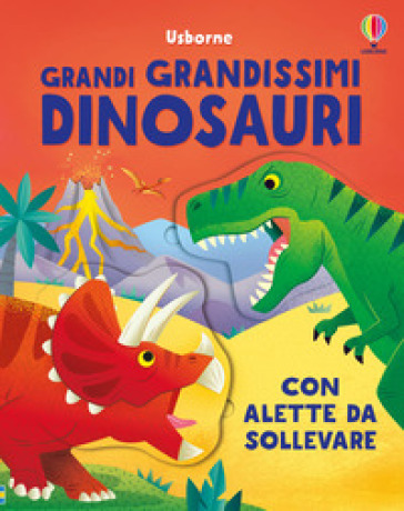 Grandi grandissimi dinosauri. Ediz. a colori