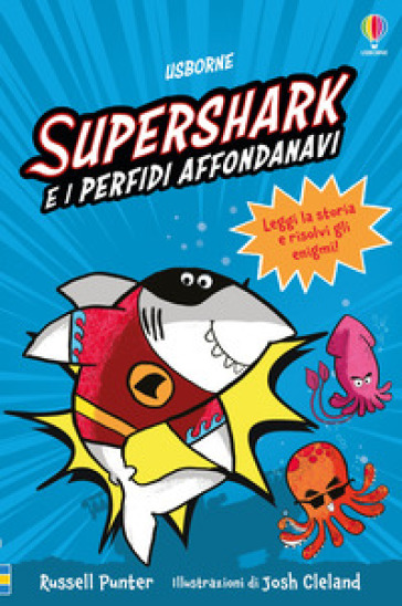 Supershark e i perfidi affondanavi. Ediz. a colori