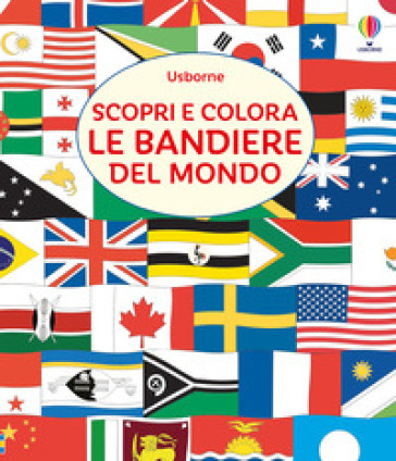 Scopri e colora le bandiere del mondo. Ediz. illustrata