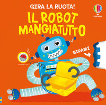 Il robot mangiatutto. Ediz. a colori