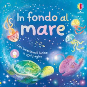 In fondo al mare. Ediz. illustrata