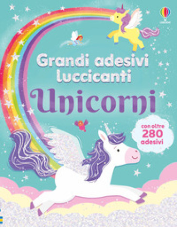 Unicorni. Grandi adesivi luccicanti. Ediz. illustrata
