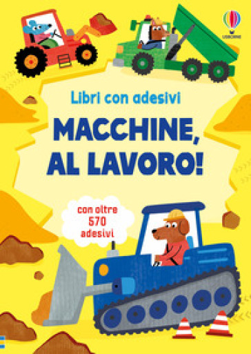 Macchine, a lavoro! Con adesivi. Ediz. illustrata