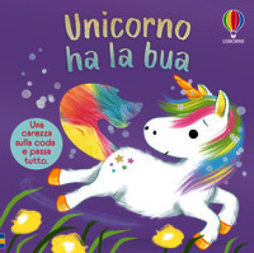 Unicorno ha la bua. Ediz. a colori