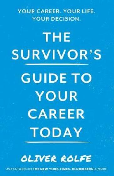 The Survivor¿s Guide To Your Career Today