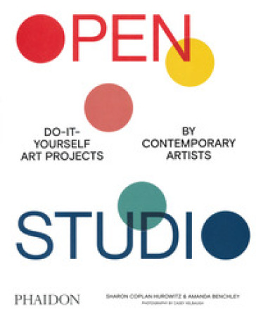 Open studio. Do-it-yourself art projects by contemporary artists. Ediz. a colori