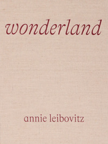 Annie Leibovitz: Wonderland. Ediz. illustrata-0