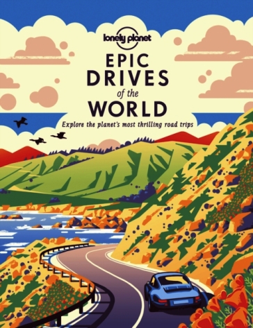 Lonely Planet Epic Drives of the World