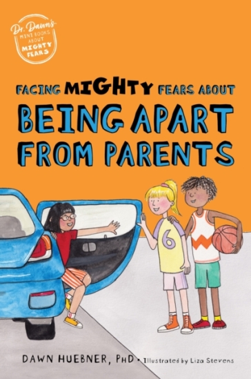Facing Mighty Fears About Being Apart From Parents