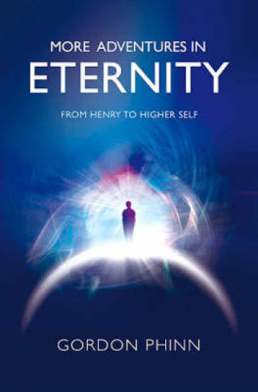 More Adventures in Eternity - From Henry to Higher Self