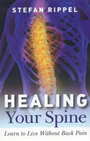 Healing Your Spine ¿ Learn to Live Without Back Pain