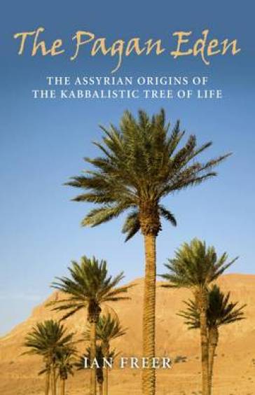 Pagan Eden, The ¿ The Assyrian origins of the Kabbalistic Tree of Life