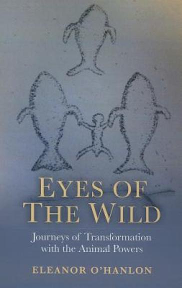 Eyes of the Wild ¿ Journeys of Transformation with the Animal Powers