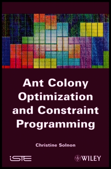 Ant Colony Optimization And Constraint Programming