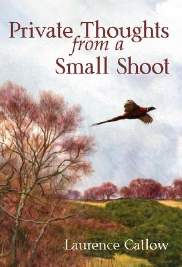 Private Thoughts from a Small Shoot