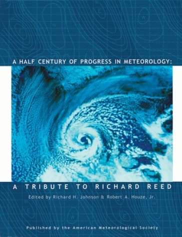 A Half Century of Progress in Meteorology ¿ A Tribute to Richard Reed