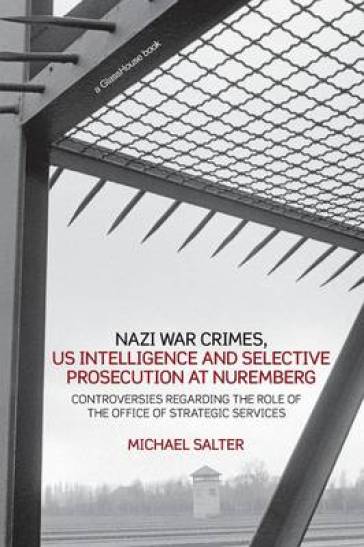 Nazi War Crimes, US Intelligence and Selective Prosecution at Nuremberg