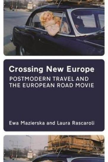 Crossing New Europe ¿ Postmodern Travel and the European Road Movie